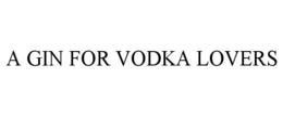 Mark drawing for A GIN FOR VODKA LOVERS