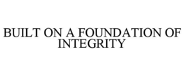 Mark drawing for BUILT ON A FOUNDATION OF INTEGRITY