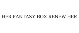 Mark drawing for HER FANTASY BOX RENEW HER