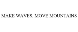 Mark drawing for MAKE WAVES, MOVE MOUNTAINS