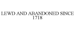 Mark drawing for LEWD AND ABANDONED SINCE 1718