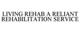 Mark drawing for LIVING REHAB A RELIANT REHABILITATION SERVICE