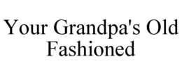 Mark drawing for YOUR GRANDPA'S OLD FASHIONED