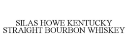 Mark drawing for SILAS HOWE KENTUCKY STRAIGHT BOURBON WHISKEY