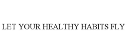 Mark drawing for LET YOUR HEALTHY HABITS FLY