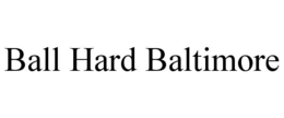 Mark drawing for BALL HARD BALTIMORE