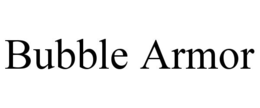 Mark drawing for BUBBLE ARMOR