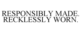 Mark drawing for RESPONSIBLY MADE. RECKLESSLY WORN.