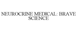 Mark drawing for NEUROCRINE MEDICAL: BRAVE SCIENCE