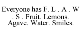 Mark drawing for EVERYONE HAS F. L . A . W . S . FRUIT. LEMONS. AGAVE. WATER. SMILES.