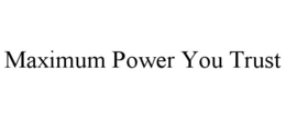 Mark drawing for MAXIMUM POWER YOU TRUST