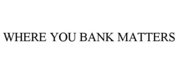 Mark drawing for WHERE YOU BANK MATTERS