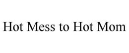 Mark drawing for HOT MESS TO HOT MOM