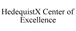 Mark drawing for HEDEQUISTX CENTER OF EXCELLENCE