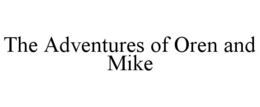 Mark drawing for THE ADVENTURES OF OREN AND MIKE