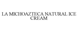 Mark drawing for LA MICHOAZTECA NATURAL ICE CREAM