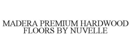 Mark drawing for MADERA PREMIUM HARDWOOD FLOORS BY NUVELLE