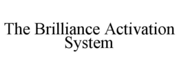Mark drawing for THE BRILLIANCE ACTIVATION SYSTEM