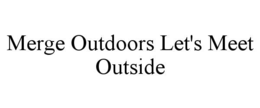 Mark drawing for MERGE OUTDOORS LET'S MEET OUTSIDE