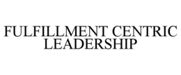 Mark drawing for FULFILLMENT CENTRIC LEADERSHIP