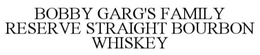 Mark drawing for BOBBY GARG'S FAMILY RESERVE STRAIGHT BOURBON WHISKEY