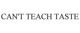 Mark drawing for CAN'T TEACH TASTE