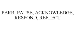Mark drawing for PARR: PAUSE, ACKNOWLEDGE, RESPOND, REFLECT