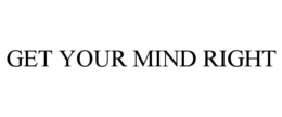 Mark drawing for GET YOUR MIND RIGHT