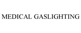 Mark drawing for MEDICAL GASLIGHTING