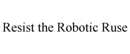 Mark drawing for RESIST THE ROBOTIC RUSE