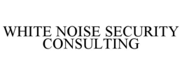Mark drawing for WHITE NOISE SECURITY CONSULTING