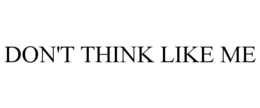 Mark drawing for DON'T THINK LIKE ME