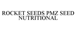 Mark drawing for ROCKET SEEDS PMZ SEED NUTRITIONAL
