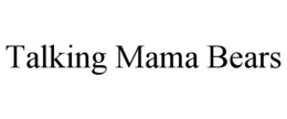 Mark drawing for TALKING MAMA BEARS