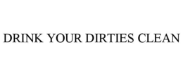 Mark drawing for DRINK YOUR DIRTIES CLEAN