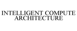 Mark drawing for INTELLIGENT COMPUTE ARCHITECTURE