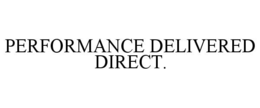 Mark drawing for PERFORMANCE DELIVERED DIRECT.