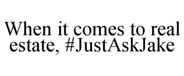Mark drawing for WHEN IT COMES TO REAL ESTATE, #JUSTASKJAKE