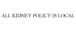 Mark drawing for ALL KIDNEY POLICY IS LOCAL