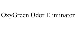 Mark drawing for OXYGREEN ODOR ELIMINATOR