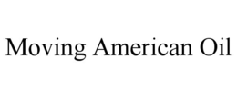 Mark drawing for MOVING AMERICAN OIL