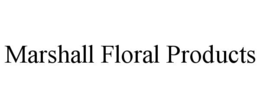 Mark drawing for MARSHALL FLORAL PRODUCTS