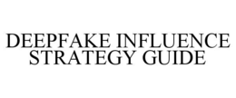 Mark drawing for DEEPFAKE INFLUENCE STRATEGY GUIDE