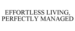 Mark drawing for EFFORTLESS LIVING, PERFECTLY MANAGED