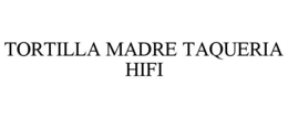 Mark drawing for TORTILLA MADRE TAQUERIA HIFI