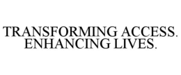 Mark drawing for TRANSFORMING ACCESS. ENHANCING LIVES.