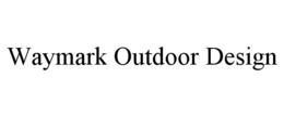 Mark drawing for WAYMARK OUTDOOR DESIGN