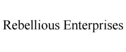 Mark drawing for REBELLIOUS ENTERPRISES