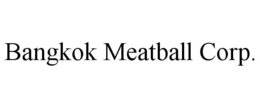 Mark drawing for BANGKOK MEATBALL CORP.