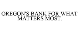 Mark drawing for OREGON'S BANK FOR WHAT MATTERS MOST.